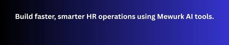 Build faster, smarter HR operations using Mewurk AI tools. Try Mewurk Today