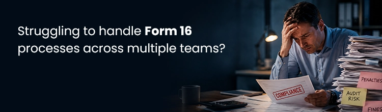 Struggling to handle Form 16 processes across multiple teams? Book Payroll Demo