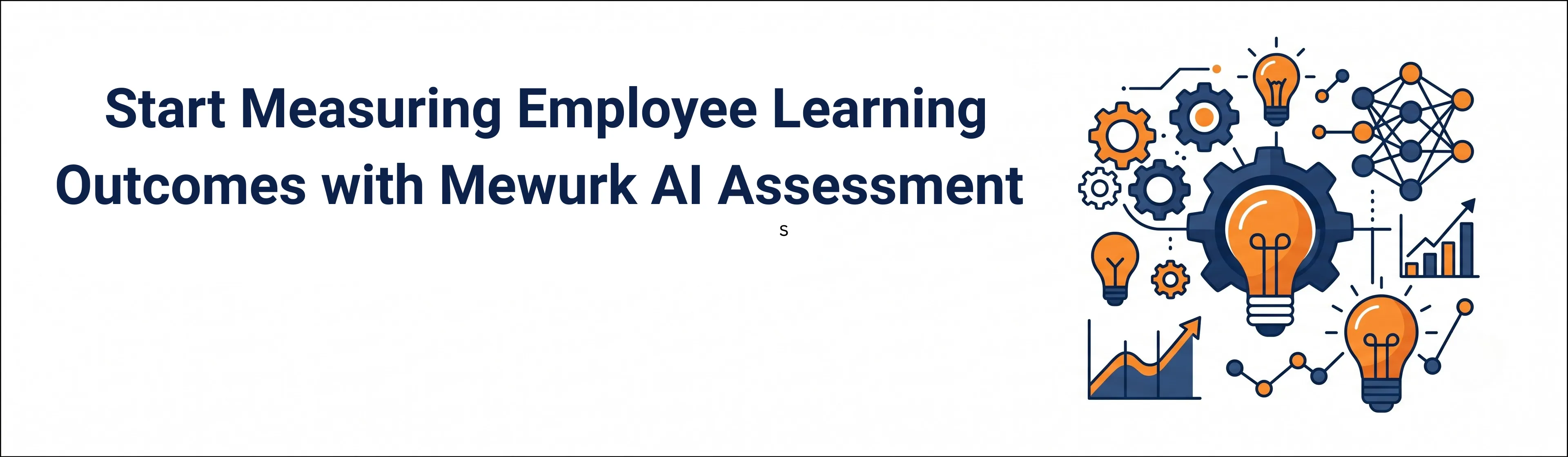 Start Measuring Employee Learning Outcomes with Mewurk AI Assessment. Book Free Demo