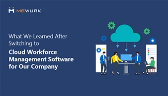 What We Learned After Switching to Cloud Workforce Management Software for Our Company blog