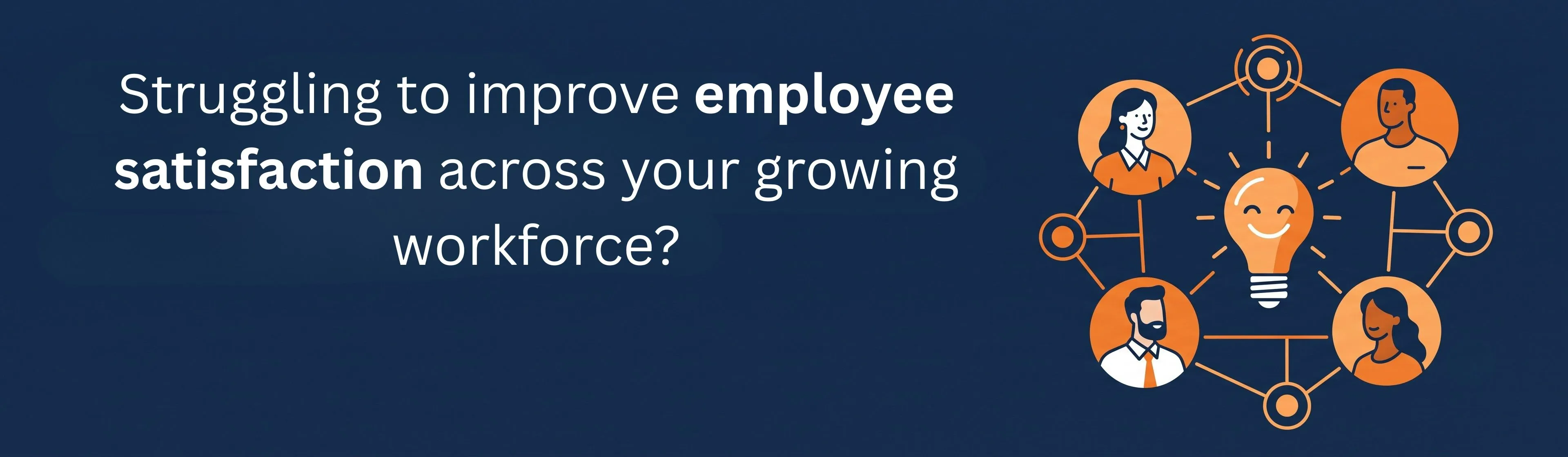 Struggling to improve employee satisfaction across your growing workforce